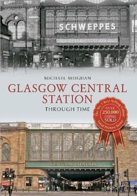 Glasgow Central Station Through Time - Michael Meighan