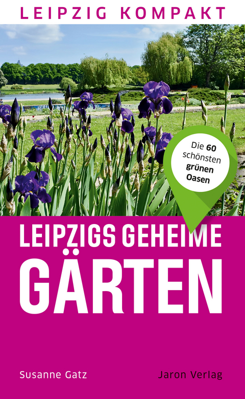 Leipzigs geheime Gärten - Susanne Gatz