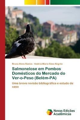 Salmonelose em Pombos Domésticos do Mercado do Ver-o-Peso (Belém-PA) - Bruna Alves Ramos, Andréa Maria Góes Negrão