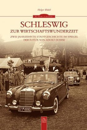 Schleswig zur Wirtschaftswunderzeit - Holger Rüdel