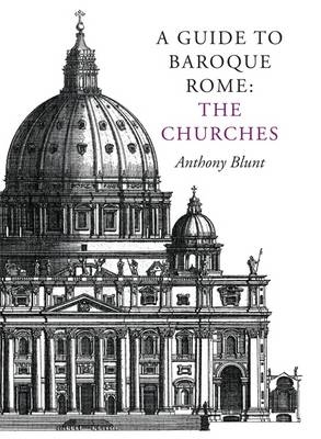 A Guide to Baroque Rome: The Churches - Anthony Blunt