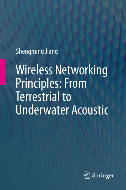 Wireless Networking Principles: From Terrestrial to Underwater Acoustic - Shengming Jiang