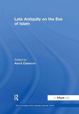 Late Antiquity on the Eve of Islam - 