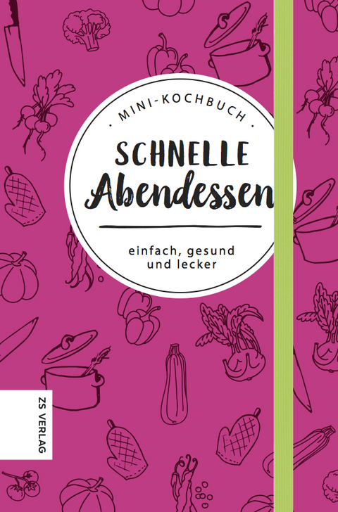 Mini-Kochbuch Schnelle Abendessen -  ZS-Team