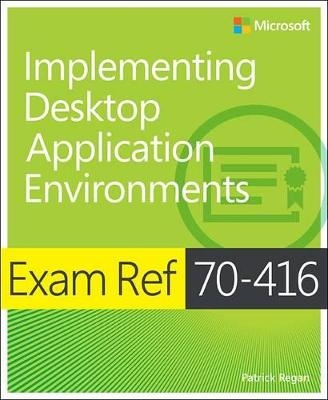 Exam Ref 70-416: Implementing Desktop Application Environments - Patrick Regan