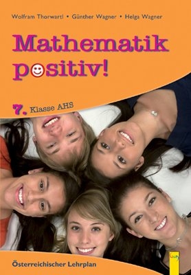 Mathematik positiv! 7 AHS, Beispiele - Wolfram Thorwartl, Günther Wagner, Helga Wagner