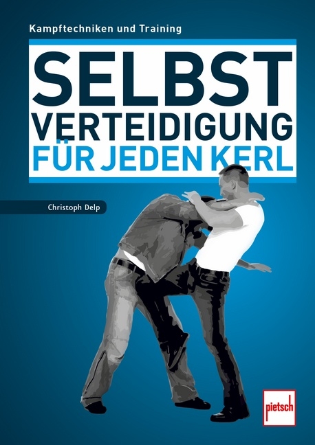 Selbstverteidigung für jeden Kerl - Christoph Delp