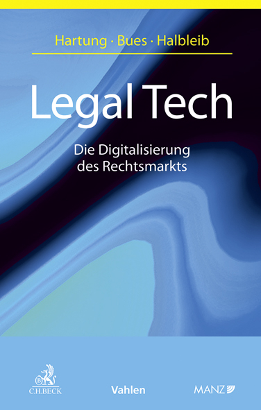 Legal Tech Die Digitalisierung des Rechtsmarkts - Markus Hartung, Micha-Manuel Bues, Gernot Halbleib