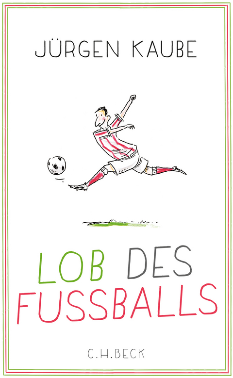 Lob des Fußballs - Jürgen Kaube