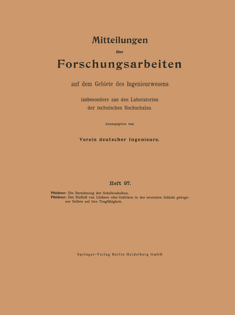 Die Berechnung der Scheibenkolben. Der Einfluß von Löchern oder Schlitzen in der neutralen Schicht gebogener Balken auf ihre Tragfähigkeit - Carl Pfleiderer