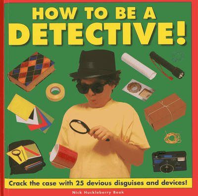 How to be a Detective! - Nick Huckleberry Beak