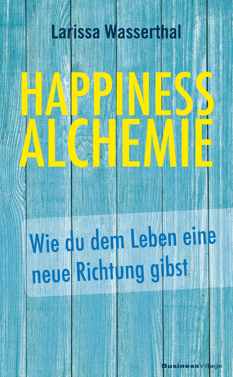 Happiness Alchemie - Larissa Wasserthal