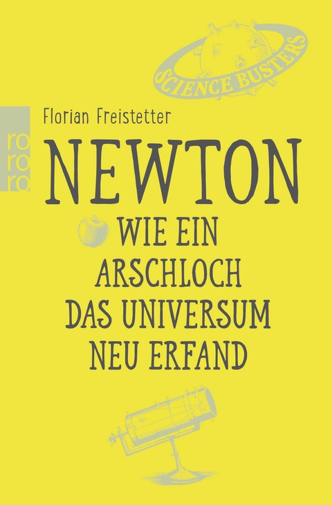 Newton. Wie ein Arschloch das Universum neu erfand - Florian Freistetter