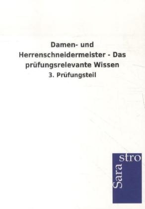 Damen- und Herrenschneidermeister - Das prüfungsrelevante Wissen -  Hrsg. Sarastro GmbH