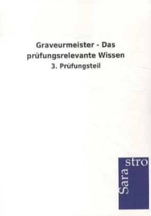 Graveurmeister - Das prüfungsrelevante Wissen -  Hrsg. Sarastro GmbH