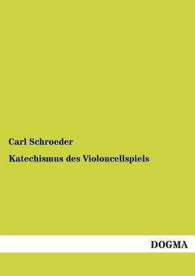 Katechismus des Violoncellspiels - Carl Schroeder