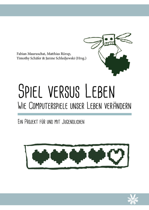 Spiel versus Leben. Wie Computerspiele unser Leben verändern. - 