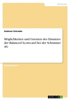 MÃ¶glichkeiten und Grenzen des Einsatzes der Balanced Scorecard bei der Schranner AG - Andreas Schrader