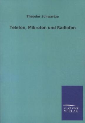 Telefon, Mikrofon und Radiofon - Theodor Schwartze