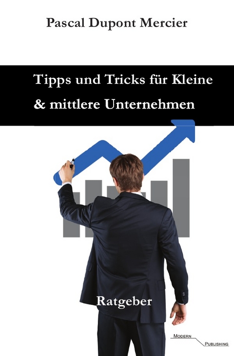 Tipps und Tricks für Kleine und mittlere Unternehmen - Pascal Dupont Mercier