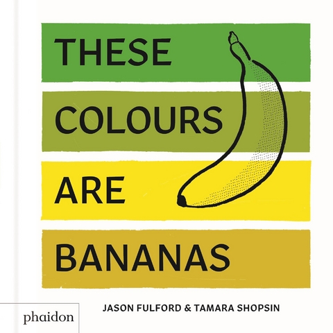 These Colours Are Bananas - Tamara Shopsin Jason Fulford