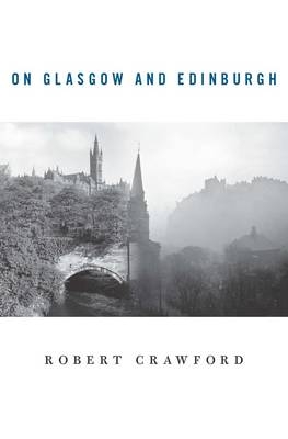 On Glasgow and Edinburgh - Robert Crawford