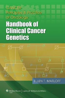 Cancer Principles and Practice of Oncology: Handbook of Clinical Cancer Genetics - Ellen Matloff