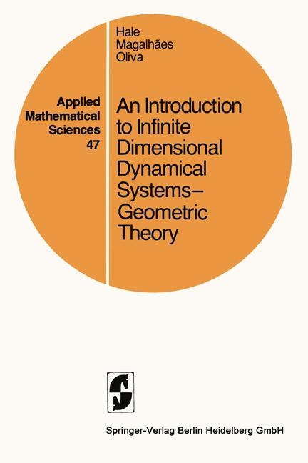 An Introduction to Infinite Dimensional Dynamical Systems - Geometric Theory - Jack K Hale, J K Hale, L T Magalhaes, W M Oliva