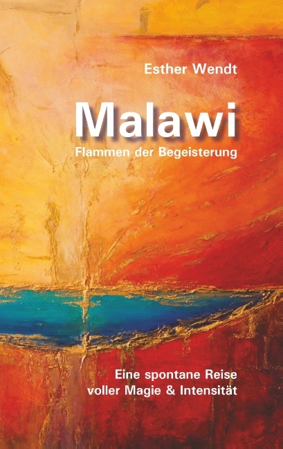 Malawi Flammen der Begeisterung - Esther Wendt