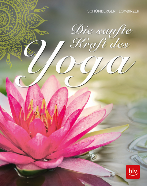 Die sanfte Kraft des Yoga - Stephanie Schönberger, Christina Loy-Birzer