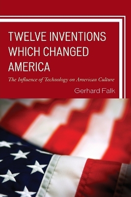 Twelve Inventions Which Changed America - Gerhard Falk