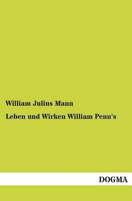 Leben und Wirken William Penn's