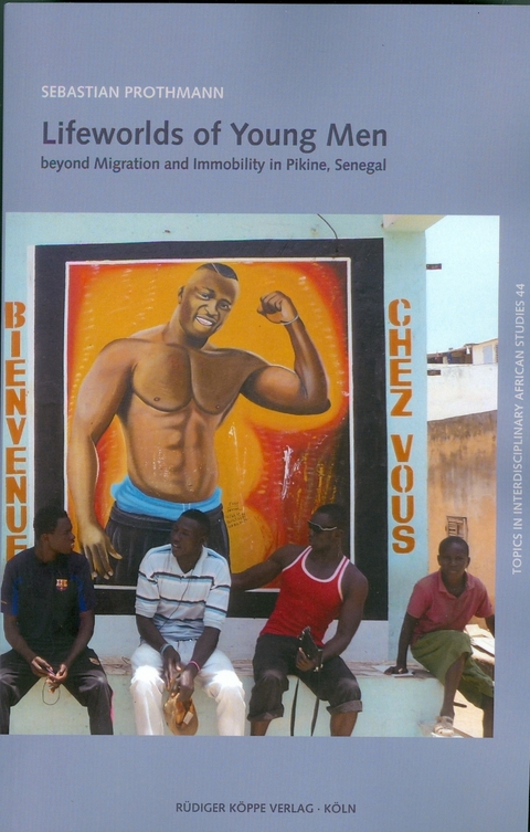 Lifeworlds of Young Men beyond Migration and Immobility in Pikine, Senegal - Sebastian Prothmann