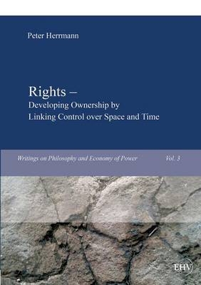 Rights Â¿ Developing Ownership by Linking Control over Space and Time - Peter Herrmann