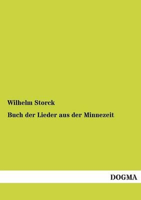 Buch der Lieder aus der Minnezeit - Wilhelm Storck