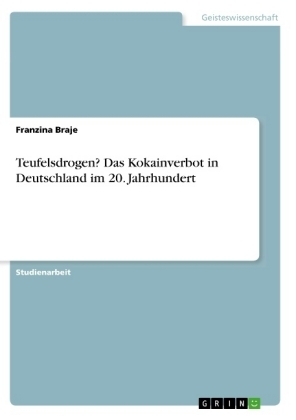 Teufelsdrogen? Das Kokainverbot in Deutschland im 20. Jahrhundert - Franzina Braje