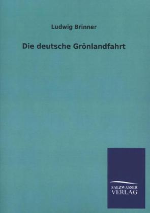 Die deutsche GrÃ¶nlandfahrt - Ludwig Brinner