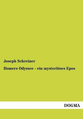 Homers Odyssee - ein mysteriÃ¶ses Epos - Joseph Schreiner