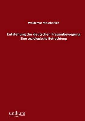 Entstehung der deutschen Frauenbewegung - Waldemar Mitscherlich