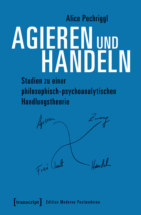 Agieren und Handeln - Alice Pechriggl