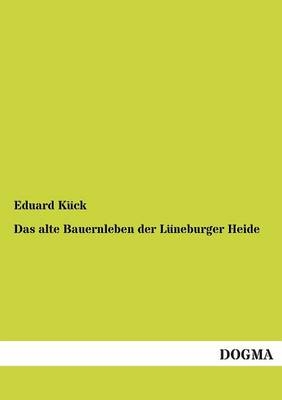 Das alte Bauernleben der Lüneburger Heide - Eduard Kück