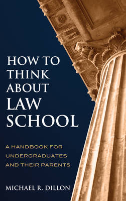 How to Think About Law School - Michael R. Dillon