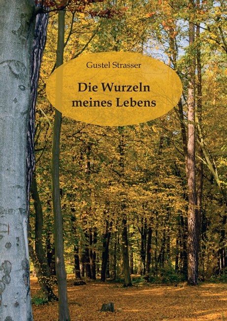 Die Wurzeln meines Lebens - Gustel Strasser