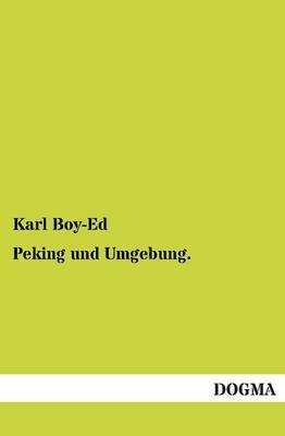 Peking und Umgebung - Karl Boy-Ed