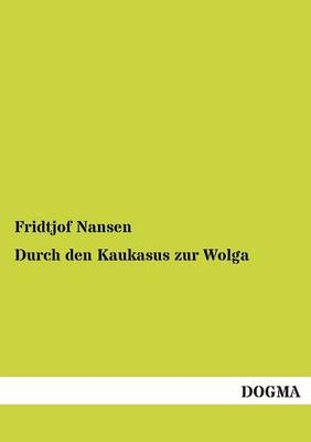 Durch den Kaukasus zur Wolga - Fridtjof Nansen