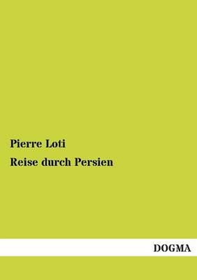 Reise durch Persien - Pierre Loti