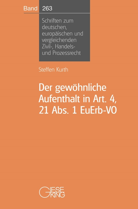 Der gewöhnliche Aufenthalt in Art. 4, 21 Abs. 1 EuErb-VO - Steffen Kurth