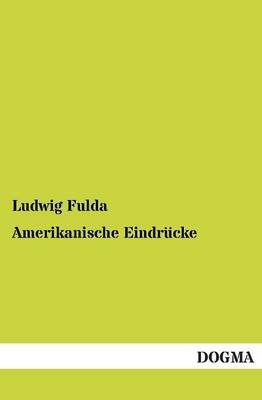 Amerikanische Eindrücke - Ludwig Fulda