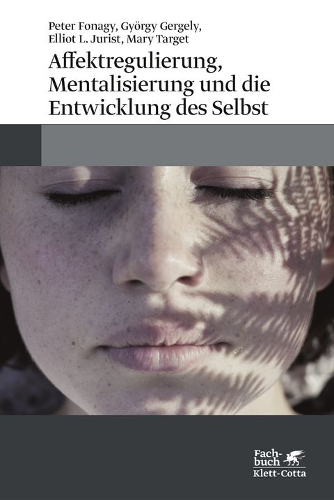 Affektregulierung, Mentalisierung und die Entwicklung des Selbst - Peter Fonagy, György Gergely, Elliot L Jurist, Mary Target