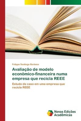 Avaliação de modelo econômico-financeira numa empresa que recicla REEE - Felippe Santiago Barbosa